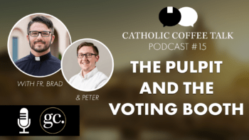 Catholic Coffee Talk #15 | The Voting Booth & The Pulpit