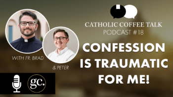 Catholic Coffee Talk #18 | “Confession is Traumatic For Me”