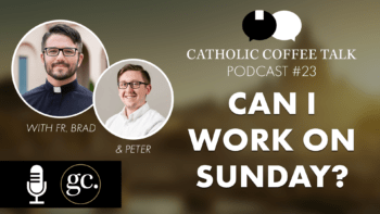 Catholic Coffee Talk #23 | Sinful to Work on Sunday?