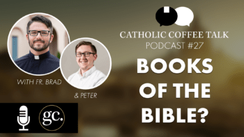 Catholic Coffee Talk #27 | Books of the Bible