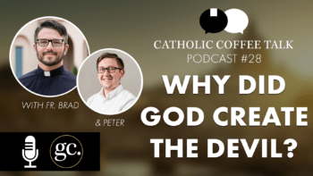 Catholic Coffee Talk #28 | Did God create the Devil?