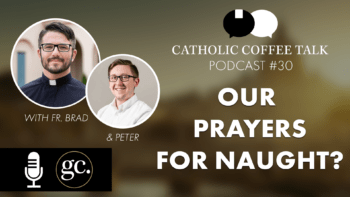 Catholic Coffee Talk #30 | Do Our Prayers Work If…?