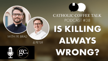 Is Killing Always Wrong? | Catholic Coffee Talk #38