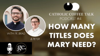 Catholic Coffee Talk #4 | Why So Many Marian Titles?