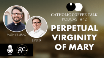 The Perpetual Virginity of Mary | Catholic Coffee Talk #42