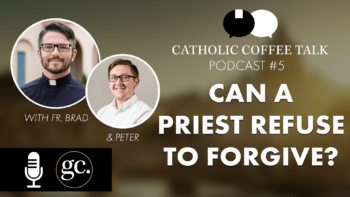 Catholic Coffee Talk #5 | Can a Priest Refuse Absolution?