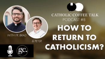 Catholic Coffee Talk #8 | Returning to the Church