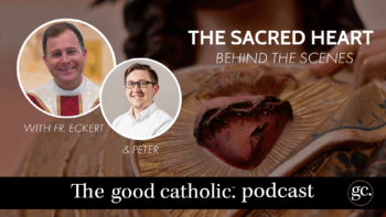 Private: Why The Sacred Heart Matters | The Good Catholic Podcast
