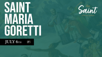July 6th St. Maria Goretti | The Saint of the Day Podcast