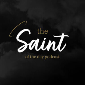 The Saint of the Day Podcast