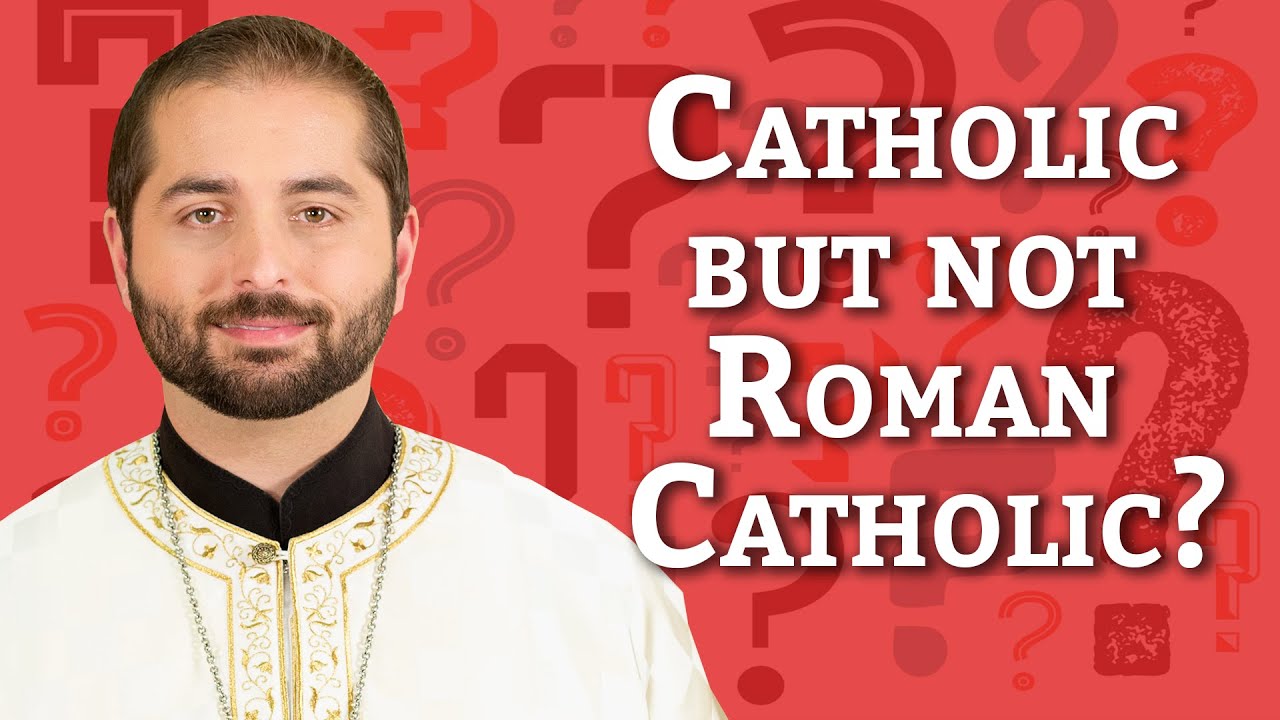 Private: Ask A Priest | Catholic but not Roman Catholic? What gives?