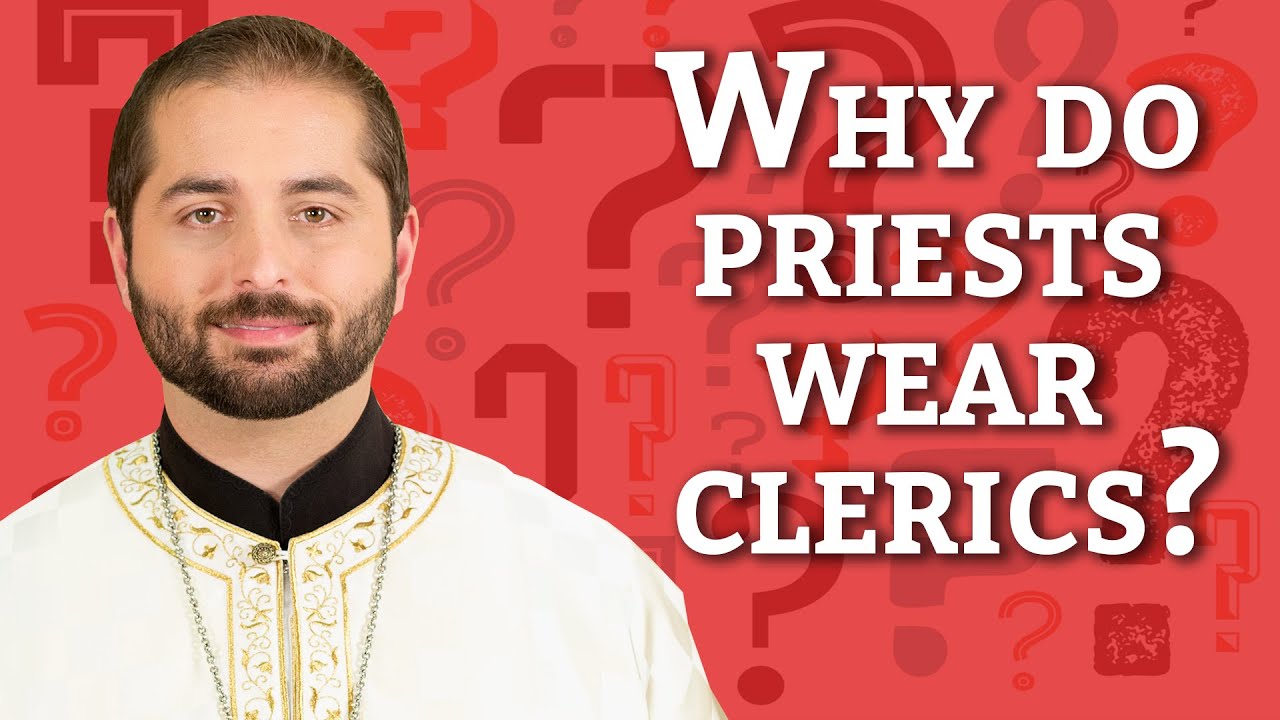Ask A Priest | Why do priests wear clerics?