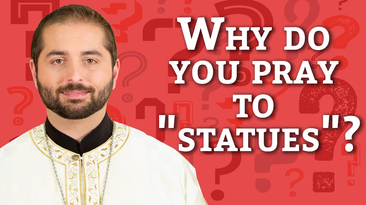 Ask A Priest | Why do you pray to “statues”? / Aren’t statues & icons idolatry?