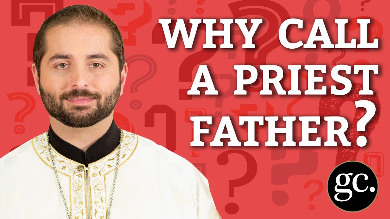Why call a priest father? | Ask A Priest