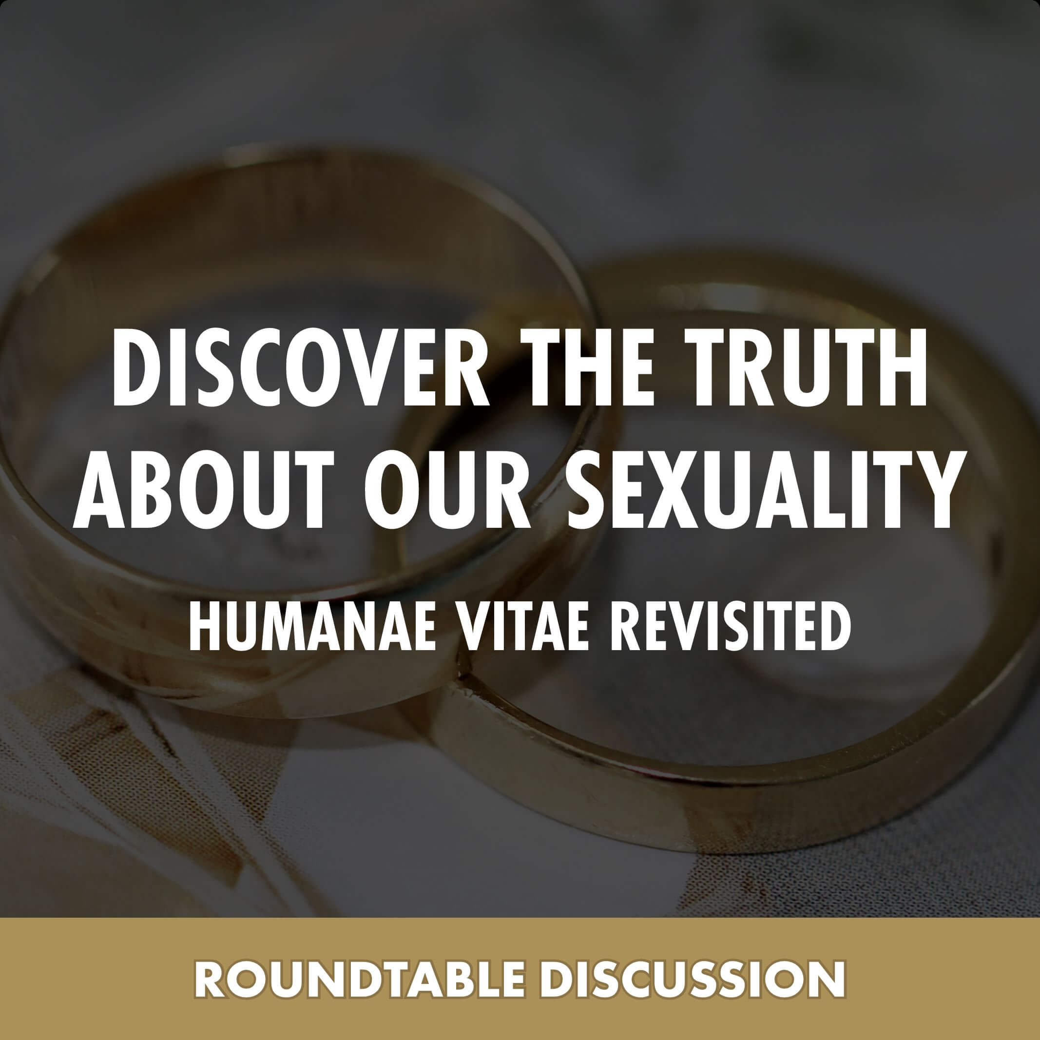 Discover The Truth About Our Sexuality: Humanae Vitae Revisited