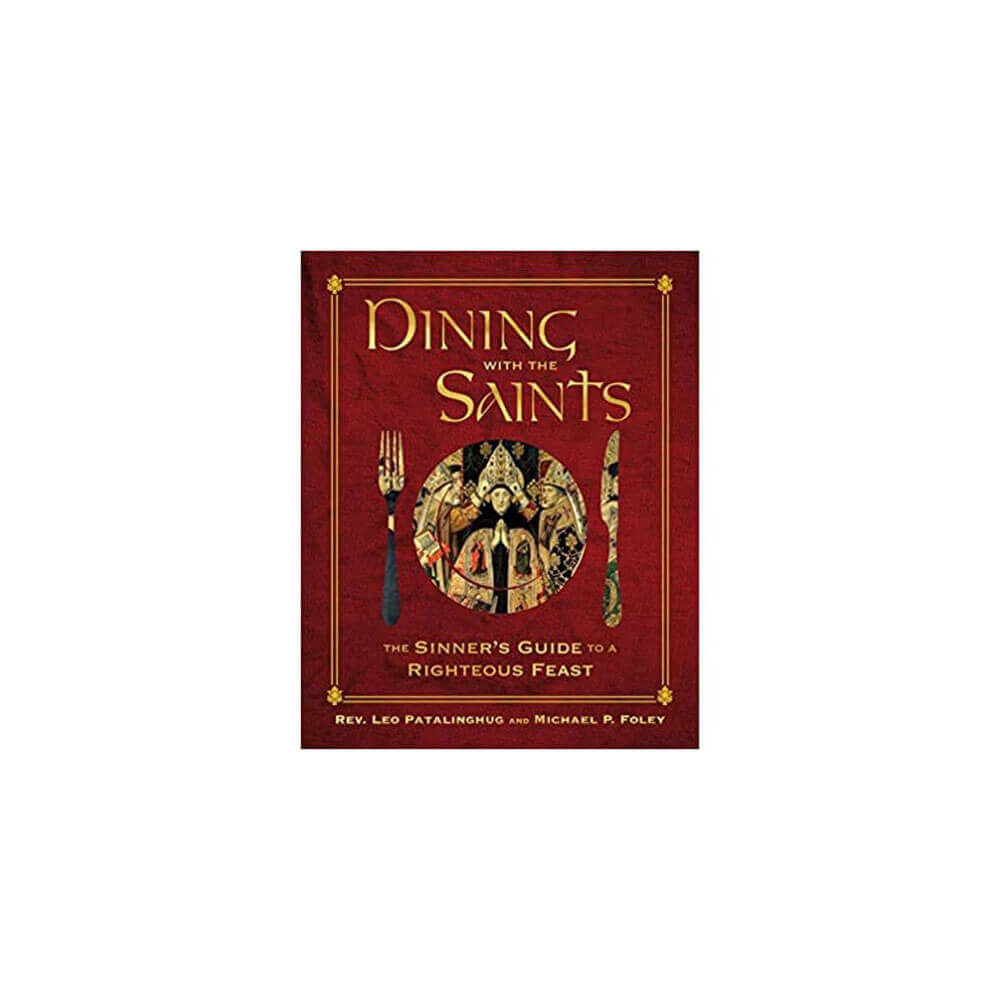 Dining with the Saints: The Sinner’s Guide to a Righteous Feast